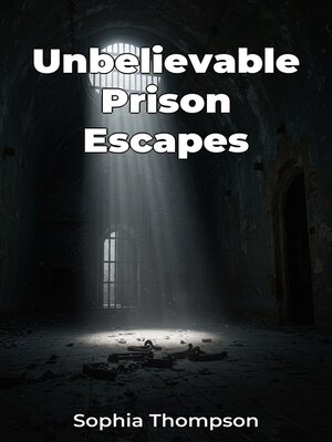 cover image of Unbelievable Prison Escapes